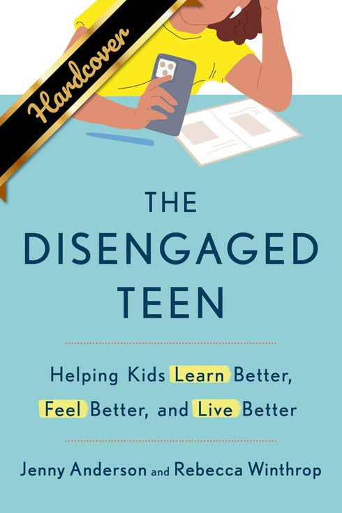 THE DISENGAGED TEEN: HELPING KIDS LEARN BETTER, FEEL BETTER, AND LIVE BETTER
